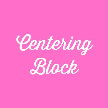 Centering Block